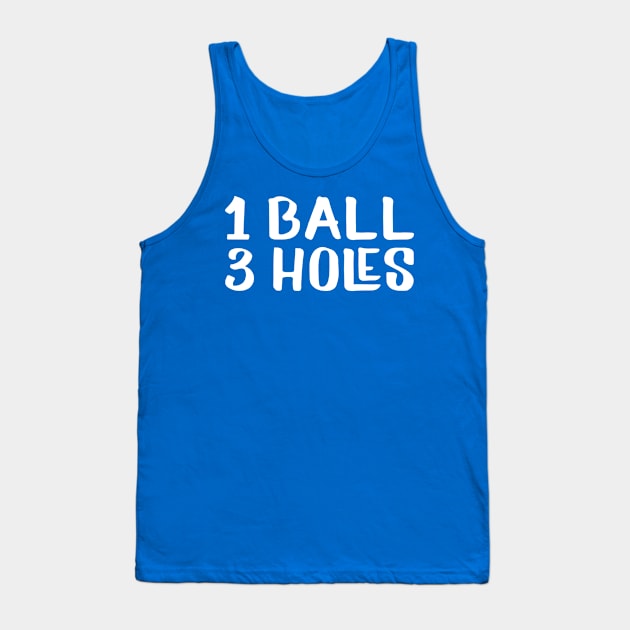 1 Ball 3 Holes Tank Top by AnnoyingBowlerTees